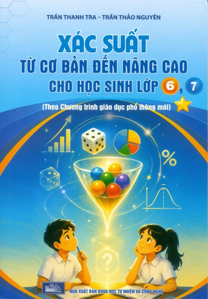 XÁC SUẤT TỪ CƠ BẢN ĐẾN NÂNG CAO CHO HỌC SINH LỚP 6, 7 (Theo chương trình GDPT mới)